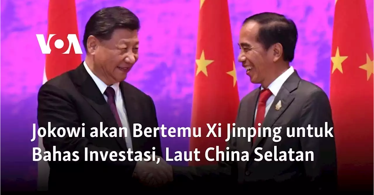 Jokowi akan Bertemu Xi Jinping untuk Bahas Investasi, Laut China Selatan