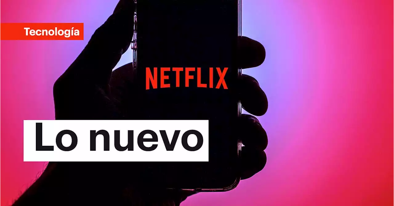 Estas son las nuevas series y películas que llegan a Netflix para agosto de 2023