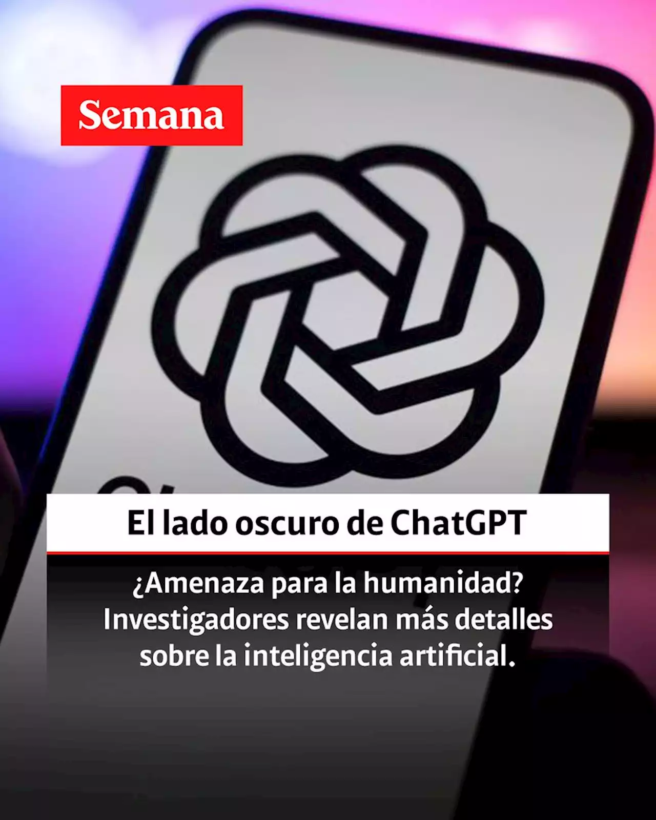 Expertos logran acceder al lado oscuro de ChatGPT y sus respuestas son una gran amenaza para la humanidad