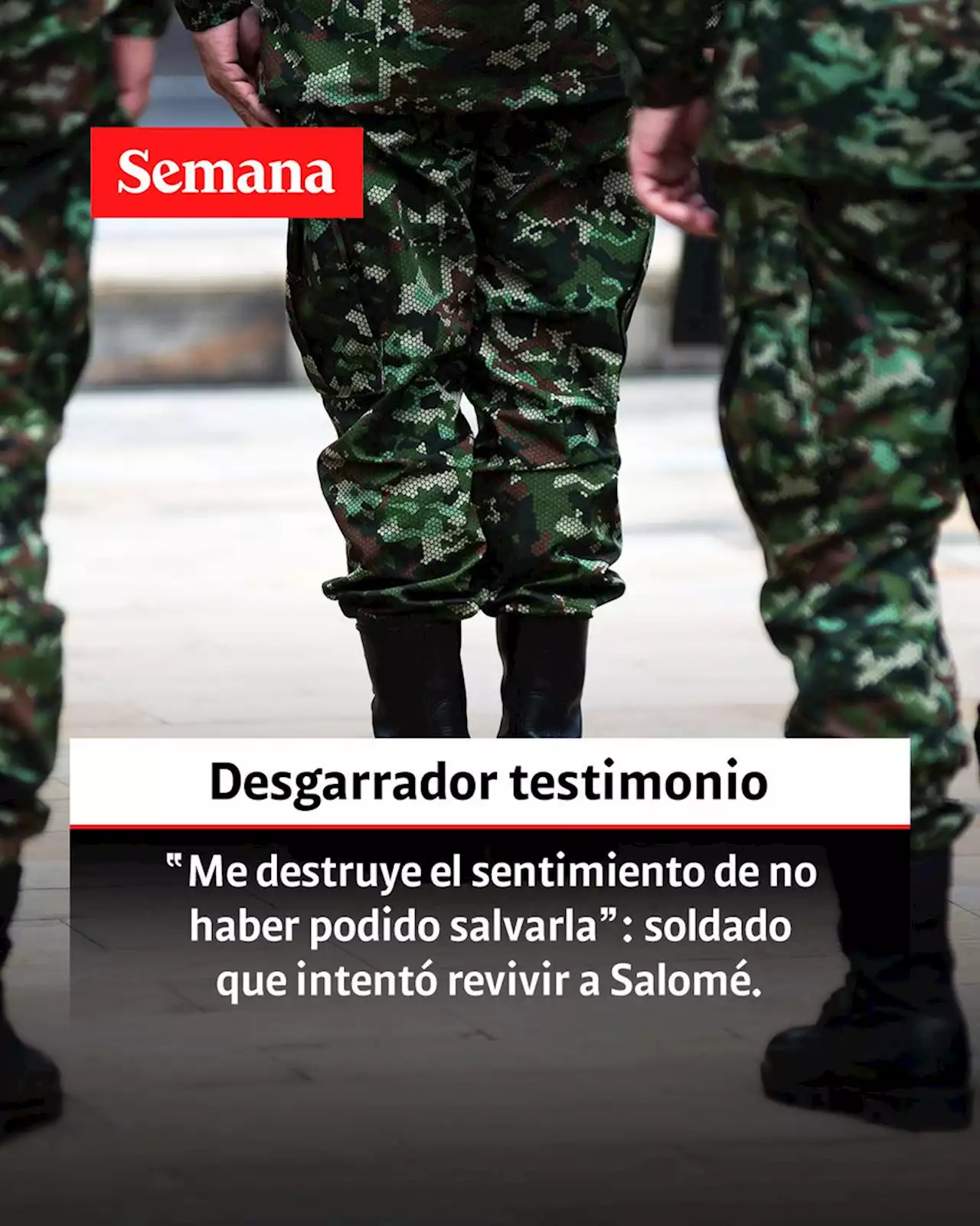 Exclusivo | “Me destruye el sentimiento de no haber podido salvarla”: desgarrador testimonio de soldado que intentó revivir a Salomé, asesinada por disidencias del mafioso Iván Mordisco