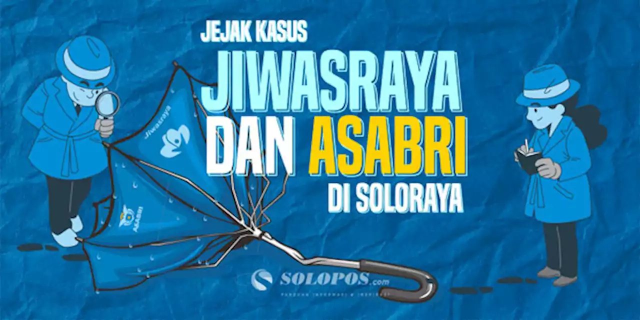 Jejak Kasus Jiwasraya dan Asabri di Soloraya