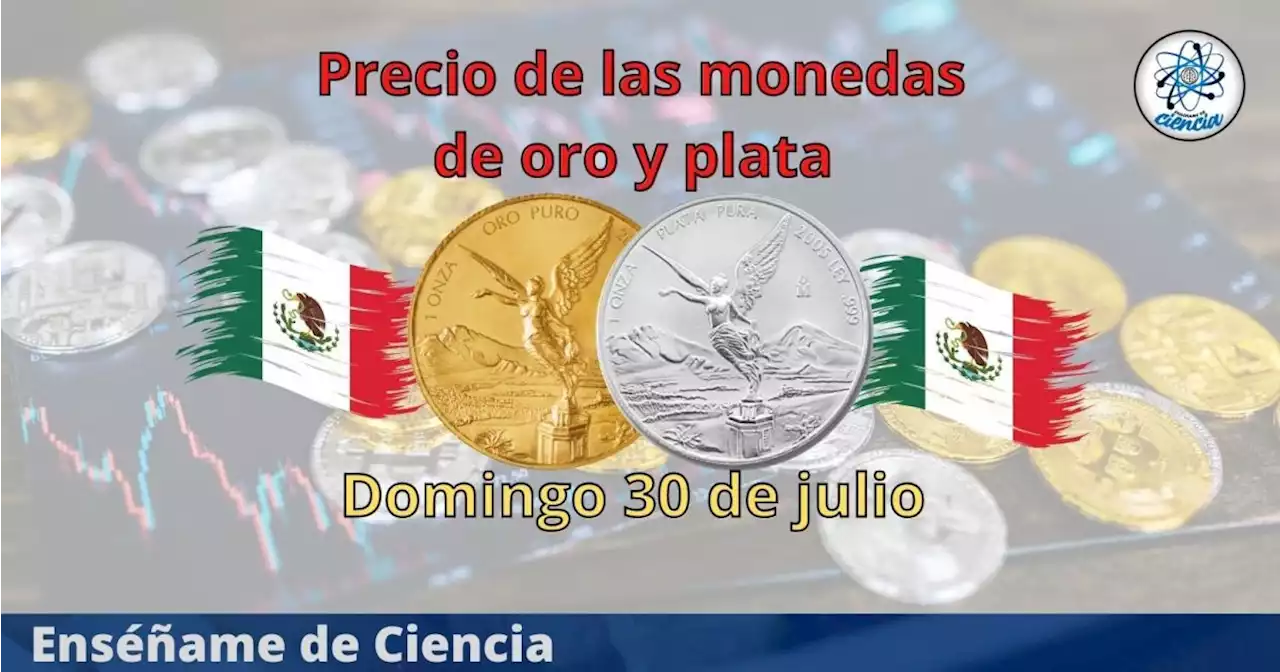 Cuál es el precio de las monedas de oro y plata hoy domingo 30 de julio