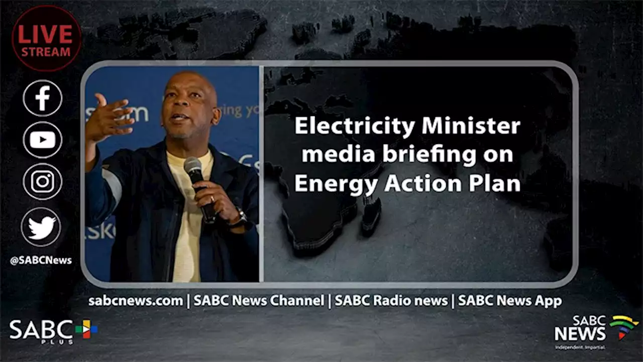 LIVE | Minister of Electricity briefs media on Energy Action Plan - SABC News