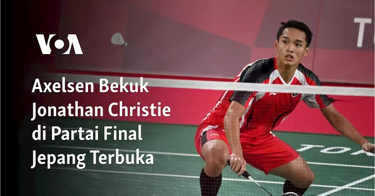 Axelsen Bekuk Jonathan Christie di Partai Final Jepang Terbuka