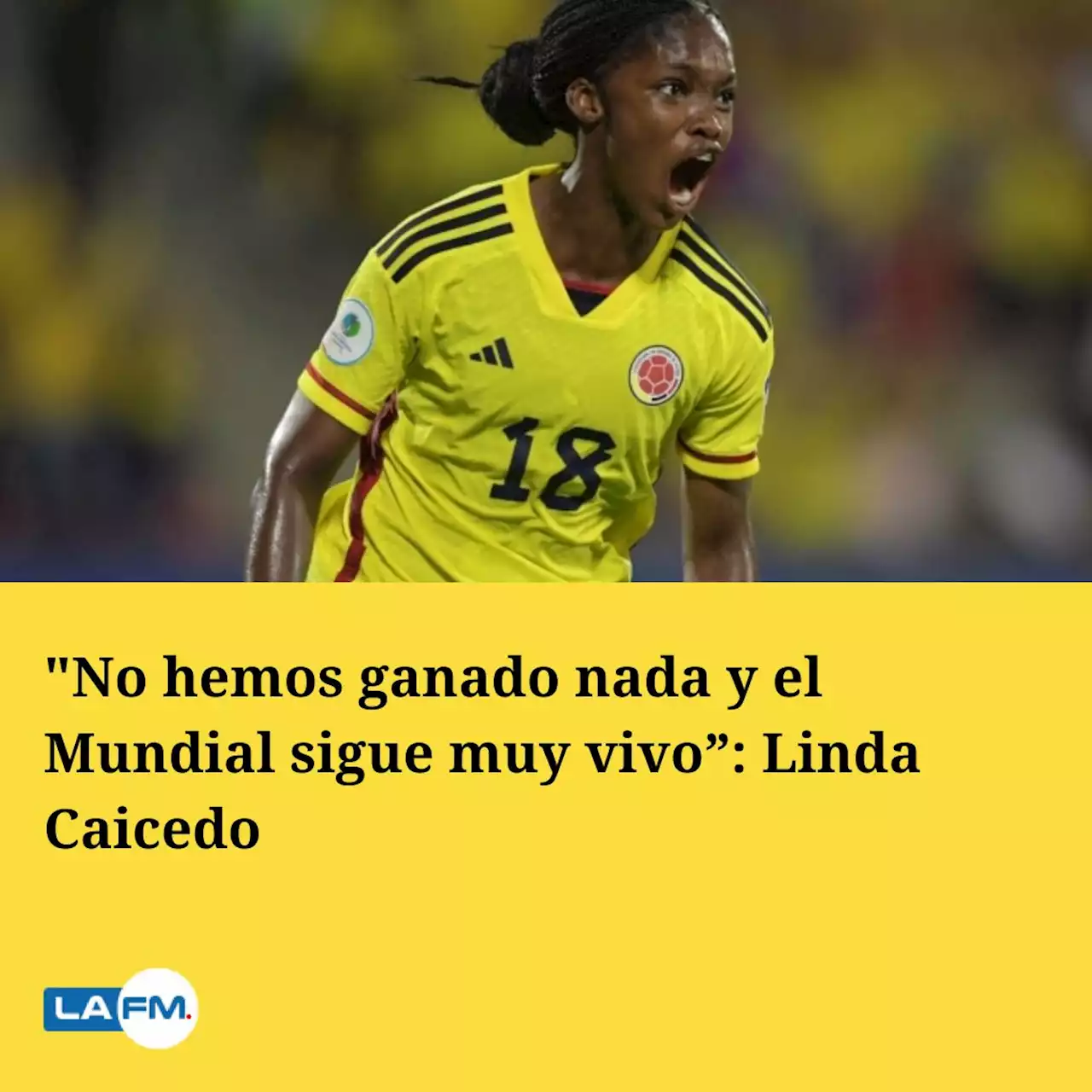 'No hemos ganado nada y el Mundial sigue muy vivo”: Linda Caicedo