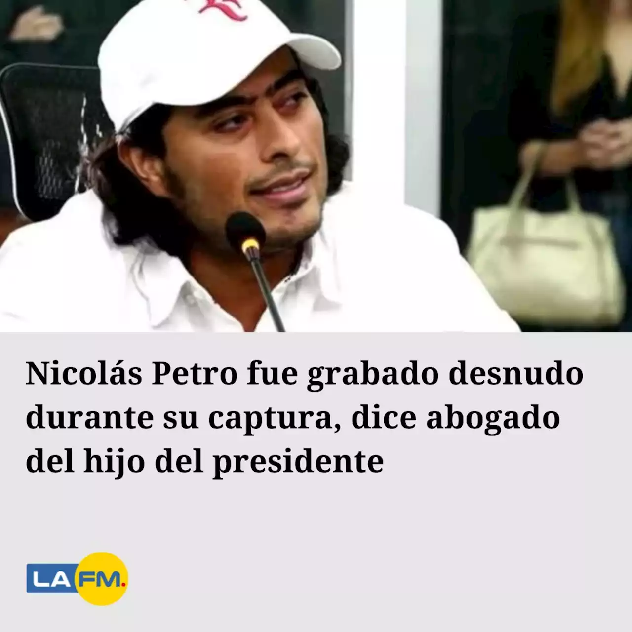 Nicolás Petro fue grabado desnudo durante su captura, dice abogado del hijo del presidente