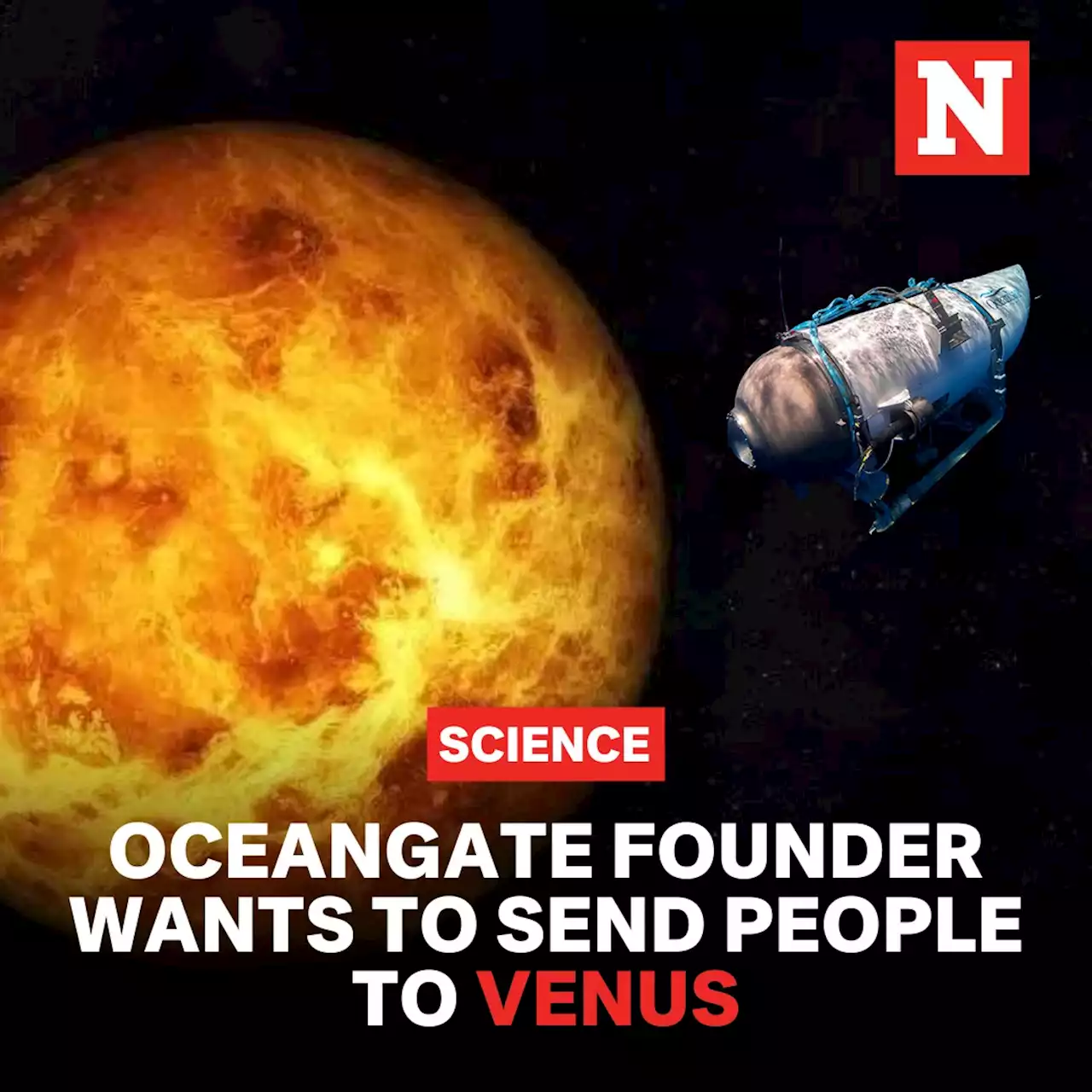 OceanGate founder wants to send people to Venus: 'Eureka!'