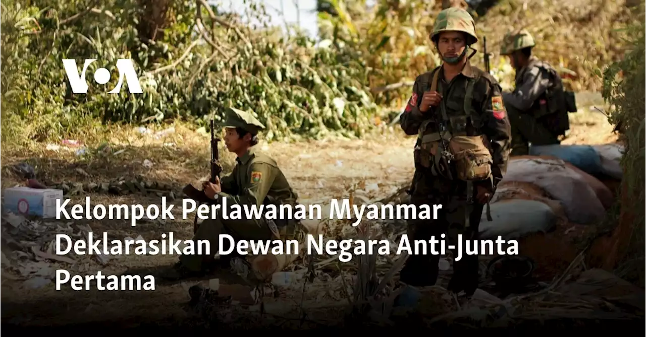 Kelompok Perlawanan Myanmar Deklarasikan Dewan Negara Anti-Junta Pertama