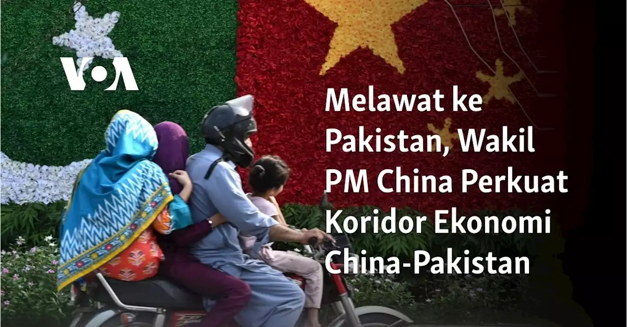 Melawat ke Pakistan, Wakil PM China Perkuat Koridor Ekonomi China-Pakistan