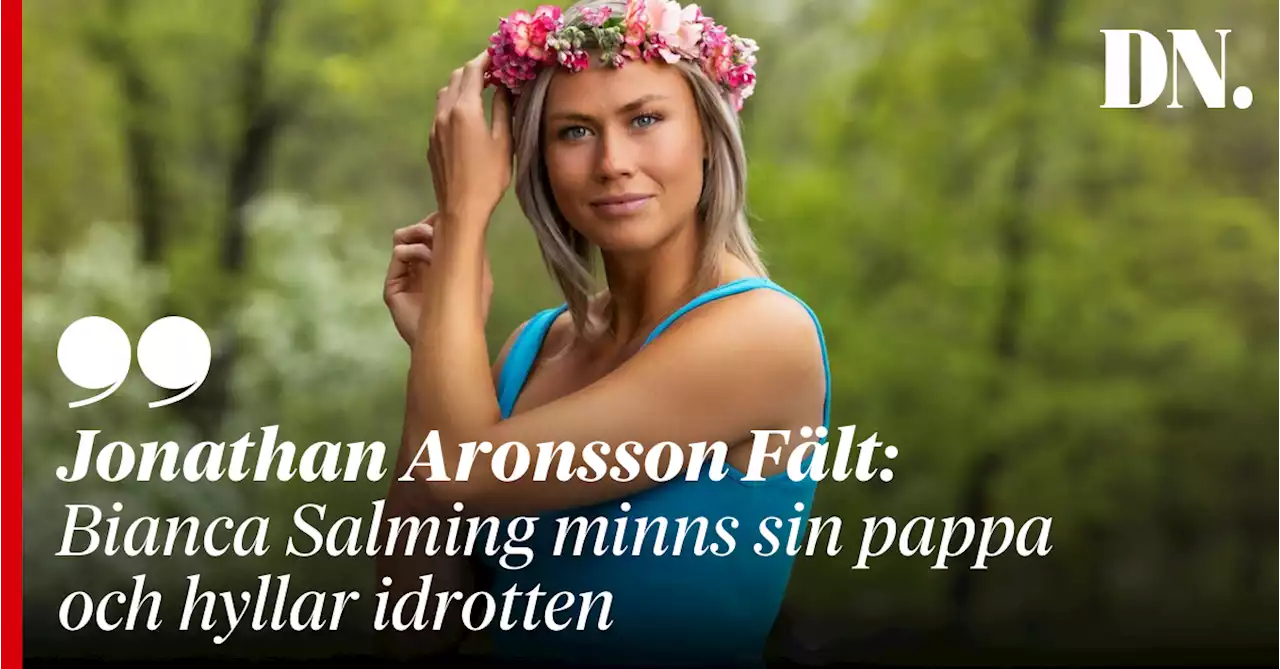 Jonathan Aronsson Fält: Bianca Salming minns sin pappa och hyllar idrotten