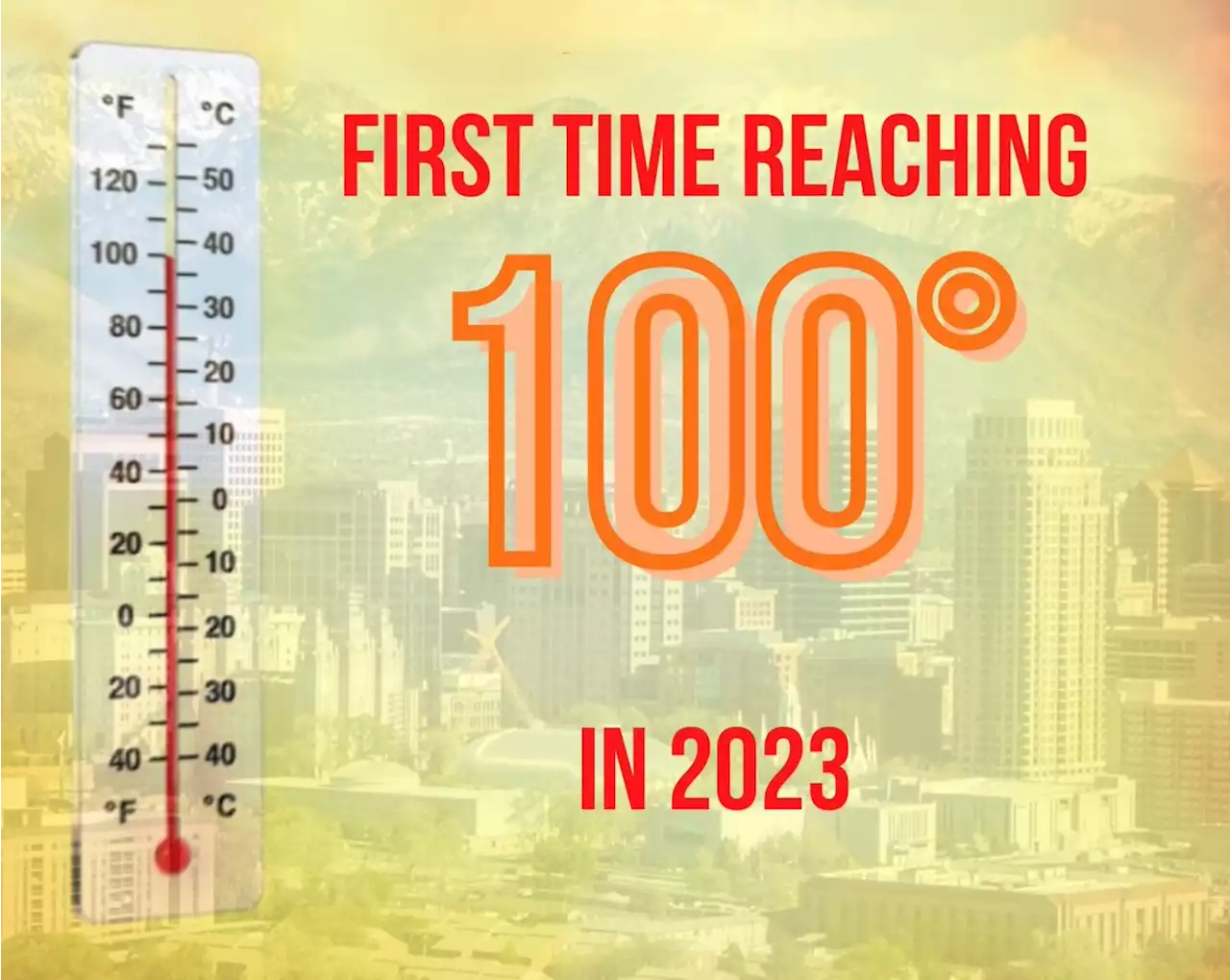 Salt Lake City reaches 100 degrees for the first time this year