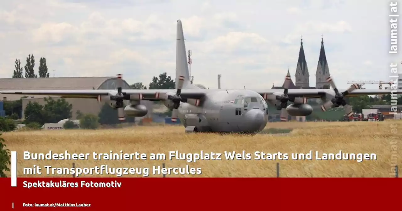 Bundesheer trainierte am Flugplatz Wels Starts und Landungen mit Transportflugzeug Hercules | laumat|at