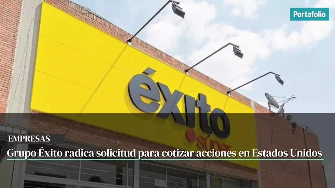 Grupo Éxito radica solicitud para cotizar acciones en Estados Unidos