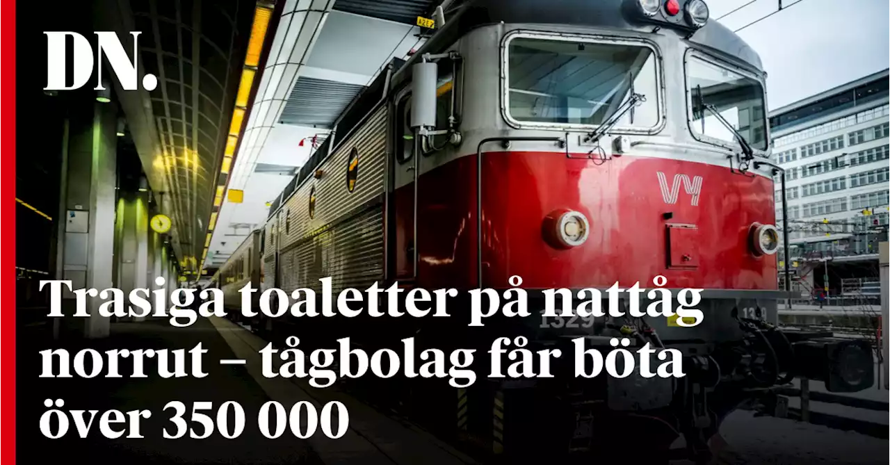 Trasiga toaletter på nattåg norrut – tågbolag får böta över 350 000