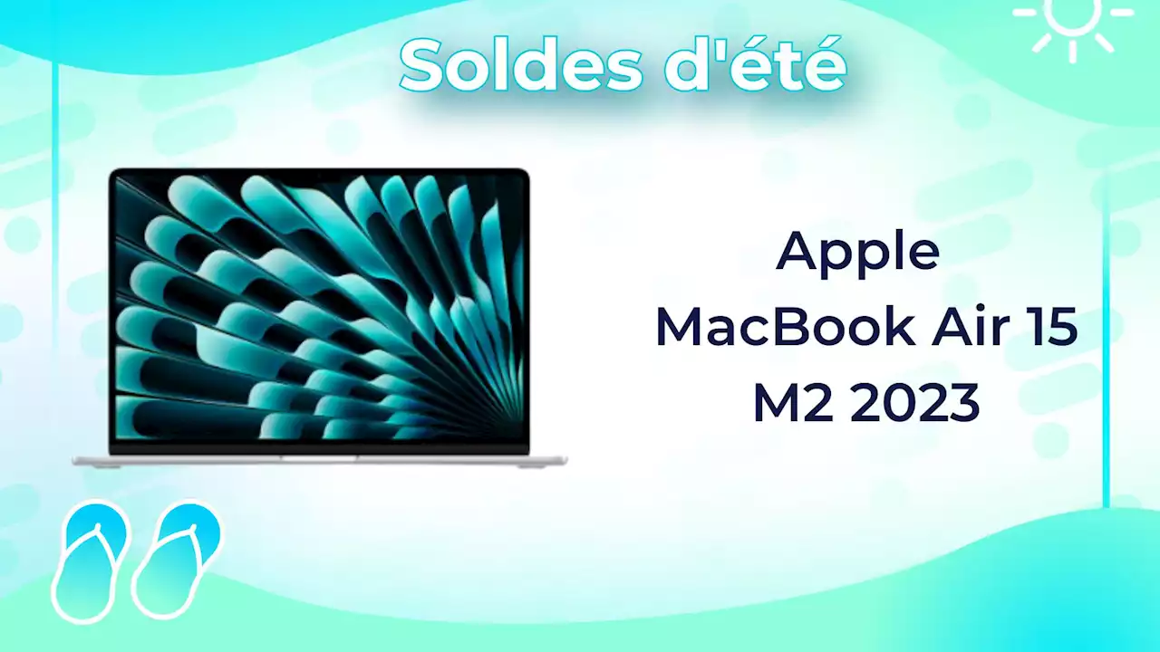 Le nouveau MacBook Air 15 M2 2023 succombe aux soldes et se trouve déjà en promotion