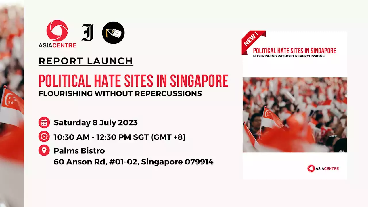 Asia Centre to launch report on ‘Political hate sites in Singapore: Flourishing without repercussions’ - Singapore News