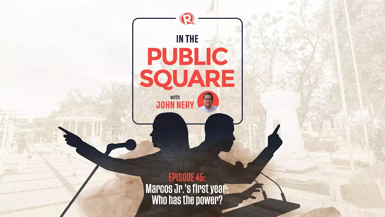 [WATCH] In The Public Square with John Nery: Marcos' first year – who has the power?