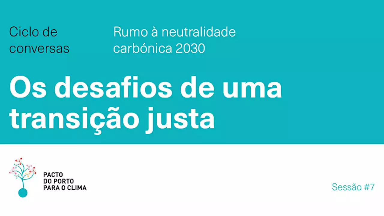 Ciclo de Conversas #7 – Os desafios de uma transição justa