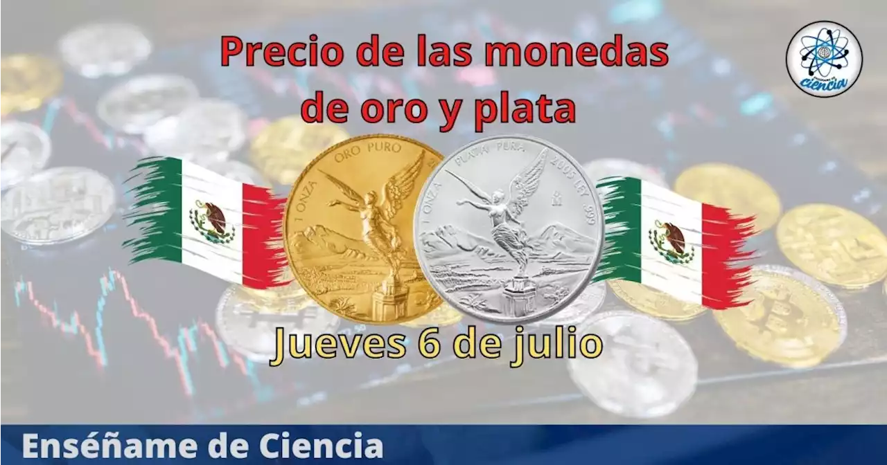 Cuál es el precio de las monedas de oro y plata hoy jueves 6 de julio