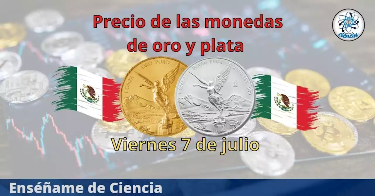 Cuál es el precio de las monedas de oro y plata hoy viernes 7 de julio