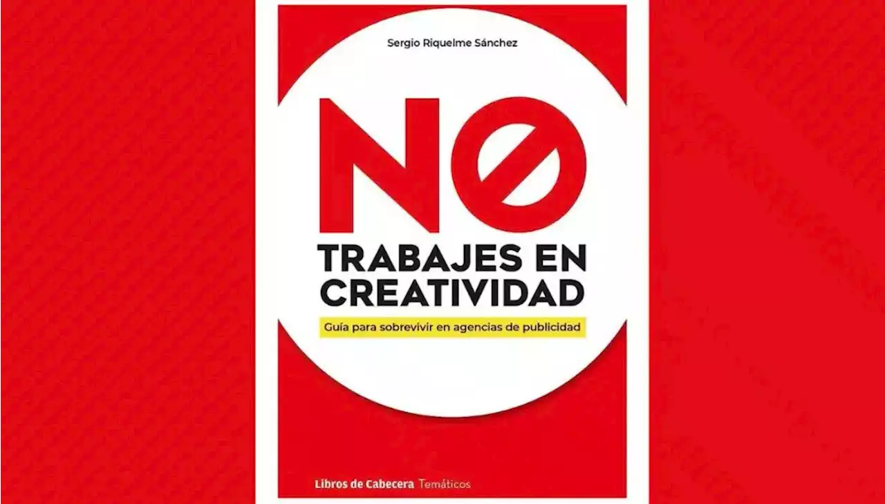 'No trabajes en creatividad' un libro de Sergio Riquelme Sánchez