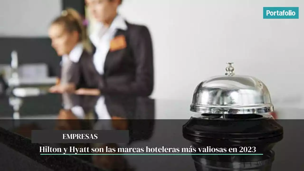 Hilton y Hyatt son las marcas hoteleras más valiosas en 2023