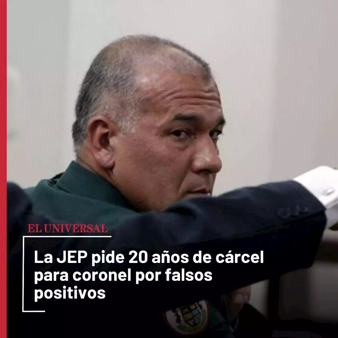 La JEP pide 20 años de cárcel para coronel por falsos positivos