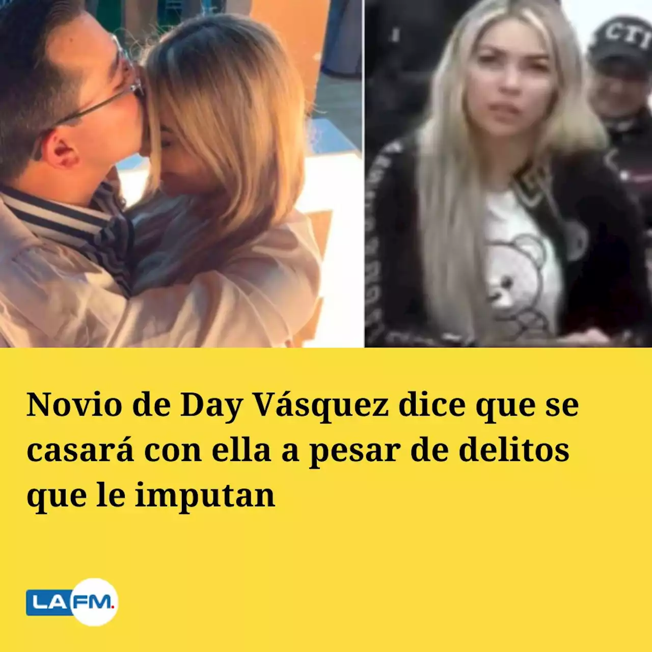 Novio de Day Vásquez dice que se casará con ella a pesar de delitos que le imputan