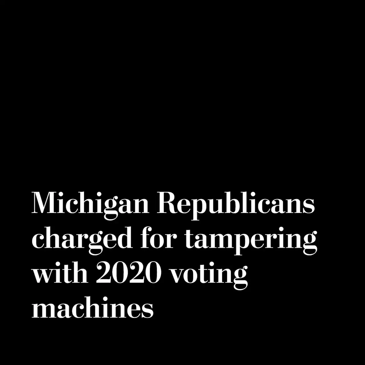 Michigan Republicans charged in connection with 2020 voting machine tampering