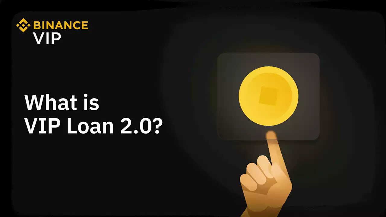 What Is Binance VIP Loan 2.0? | Binance Blog