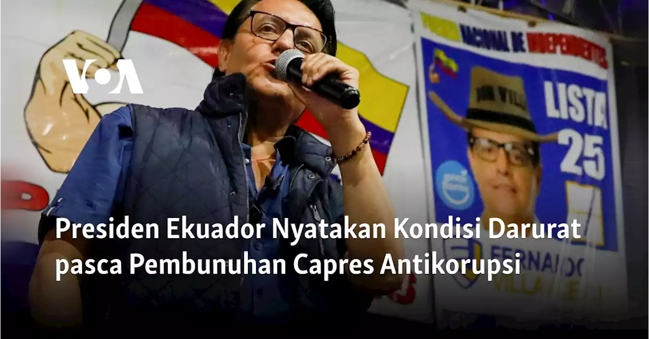 Presiden Ekuador Nyatakan Kondisi Darurat pasca Pembunuhan Capres Antikorupsi