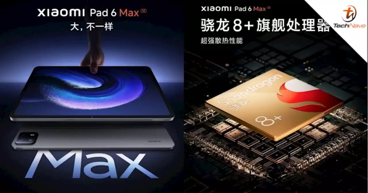 Xiaomi Pad 6 Max’s specs revealed ahead of launch, features SD 8+ Gen 1 SoC & 14-inch 144Hz LCD | TechNave