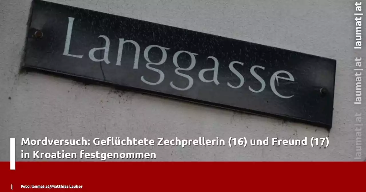 Mordversuch: Geflüchtete Zechprellerin (16) und Freund (17) in Kroatien festgenommen | laumat|at