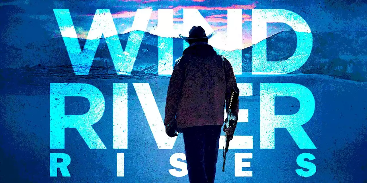 'Wind River: The Next Chapter': Cast, Plot, and Everything We Know So Far