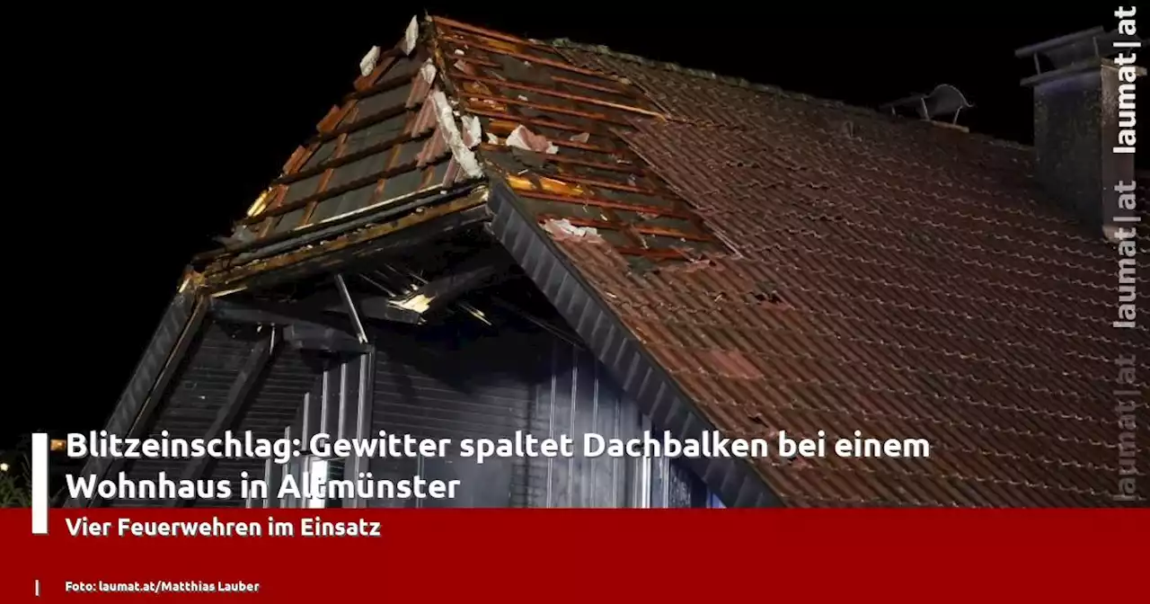 Blitzeinschlag: Gewitter spaltet Dachbalken bei einem Wohnhaus in Altmünster