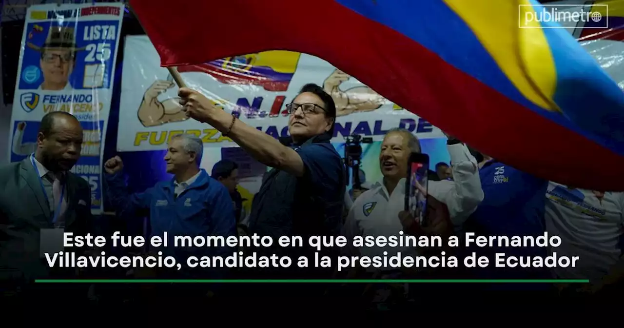 Este fue el momento en que asesinaron a Fernando Villavicencio, candidato presidencial de Ecuador