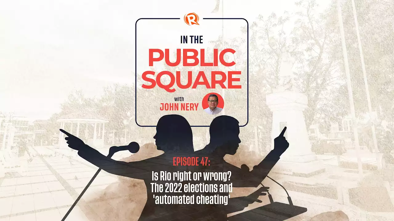 [WATCH] In the Public Square with John Nery: Is Rio wrong? The 2022 elections and 'automated cheating'