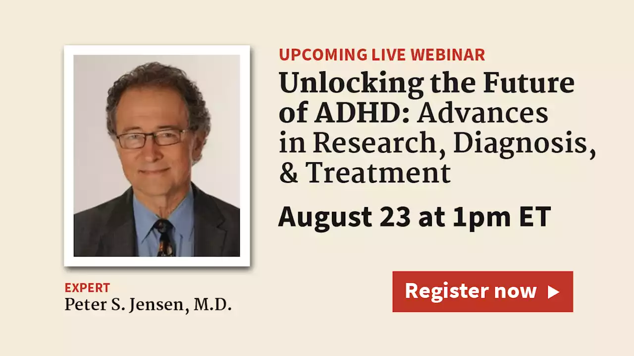 Live Webinar on August 23: Unlocking the Future of ADHD: Advances in Research, Diagnosis, & Treatment