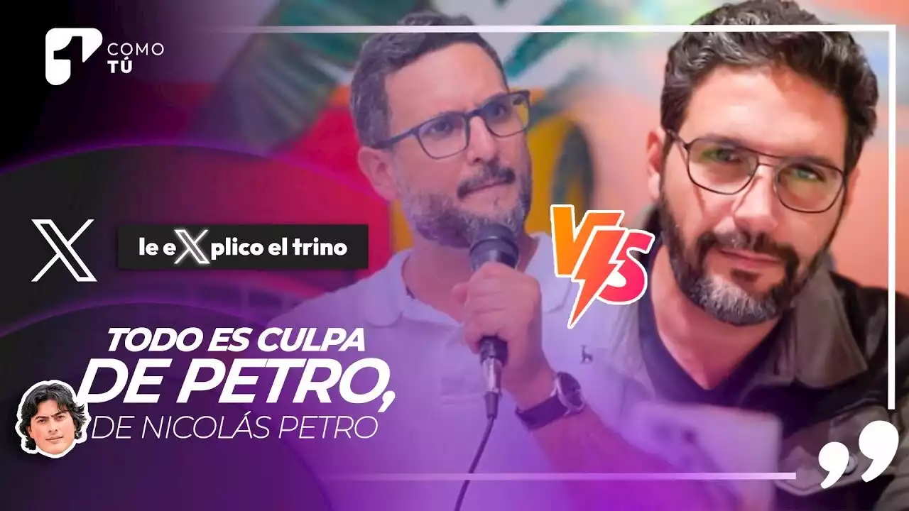 Le explico el trino: ‘Todo es culpa de Petro, de Nicolás Petro’