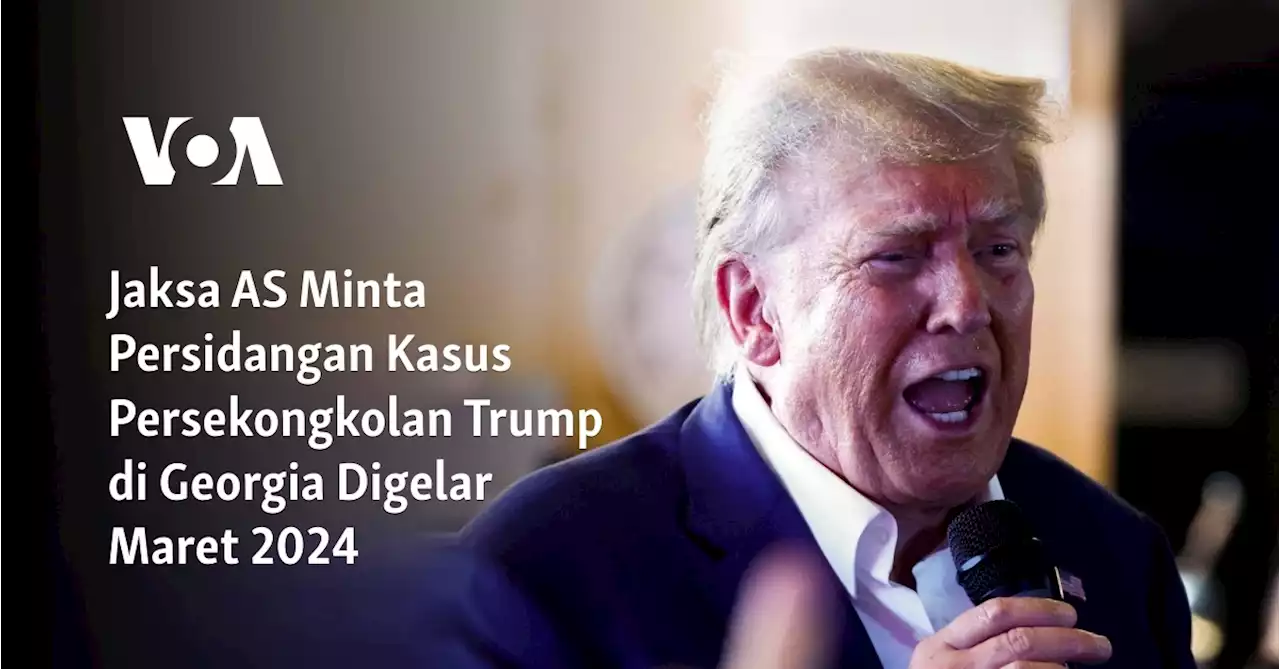 Jaksa AS Minta Persidangan Kasus Persekongkolan Trump di Georgia Digelar Maret 2024