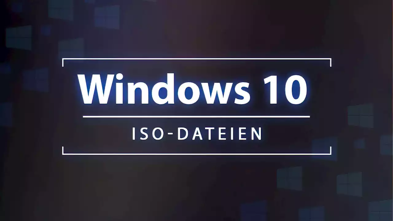 Windows 10 ISO Download: Alle Dateien zur Installation 64- & 32-Bit