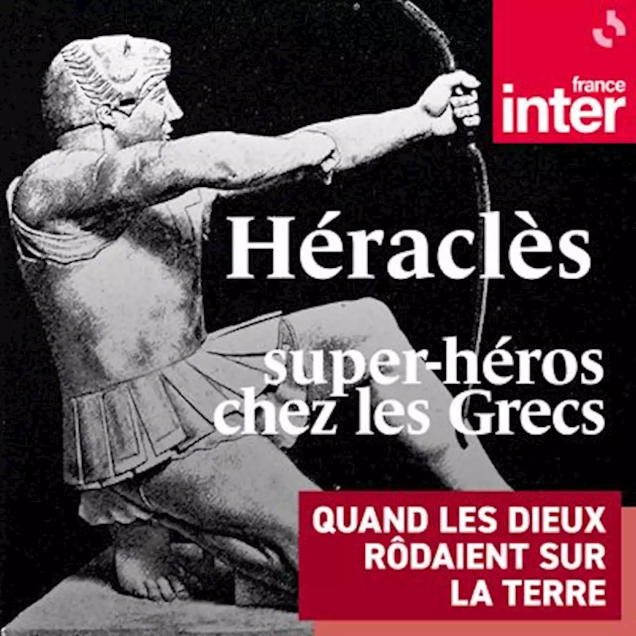 Héraclès, super-héros chez les Grecs : un podcast à écouter en ligne