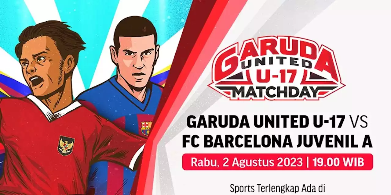 Jadwal Siaran Langsung Garuda United U-17 Vs Barcelona Juvenil A di Vidio - Bola.net