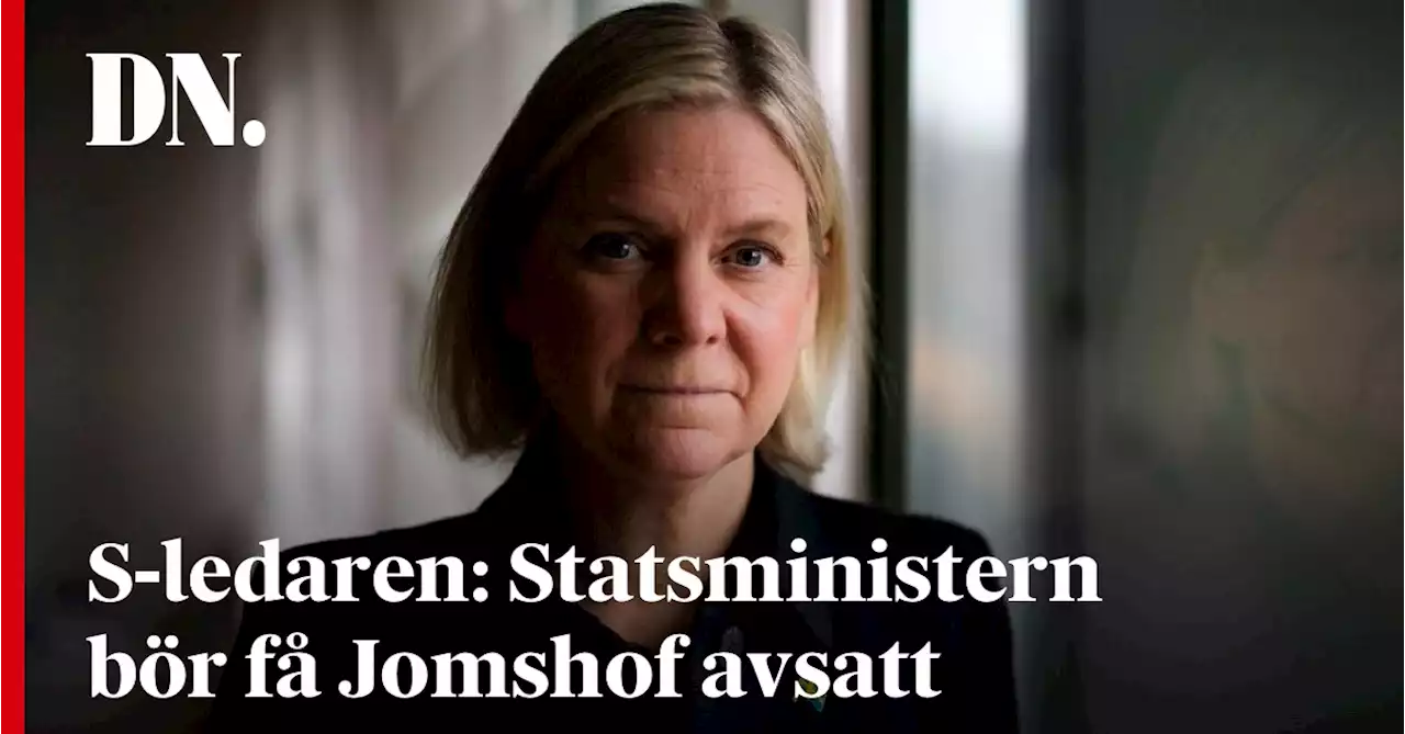 S-ledaren: Statsministern bör få Jomshof avsatt