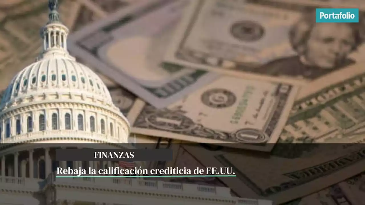 Fitch rebajó la calificación crediticia de EE. UU. un escalón