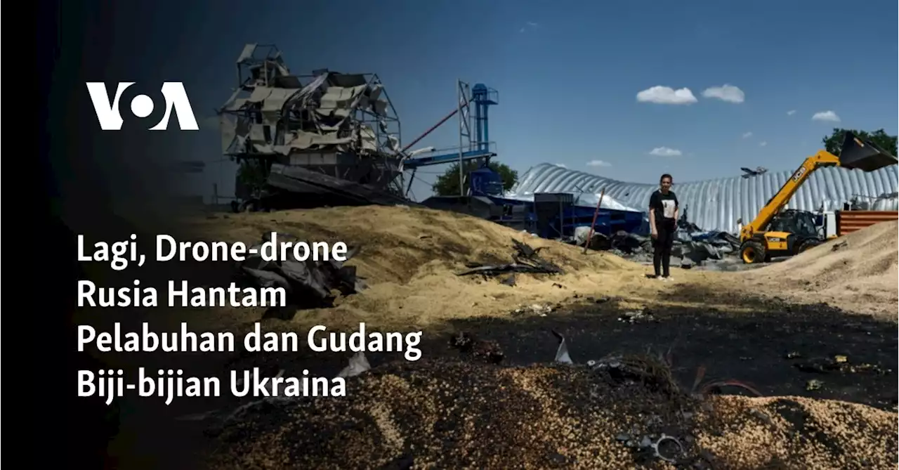 Lagi, Drone-drone Rusia Hantam Pelabuhan dan Gudang Biji-bijian Ukraina