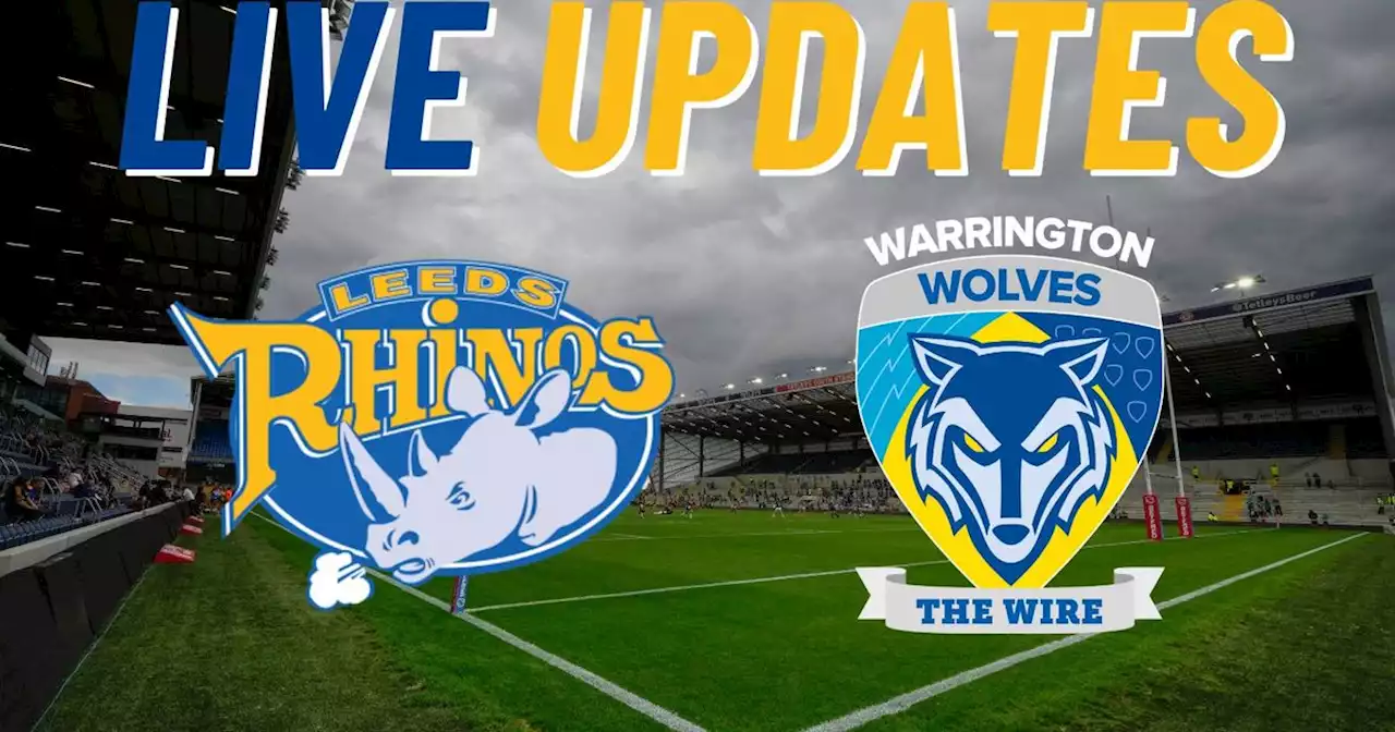 Leeds Rhinos v Warrington Wolves live score updates