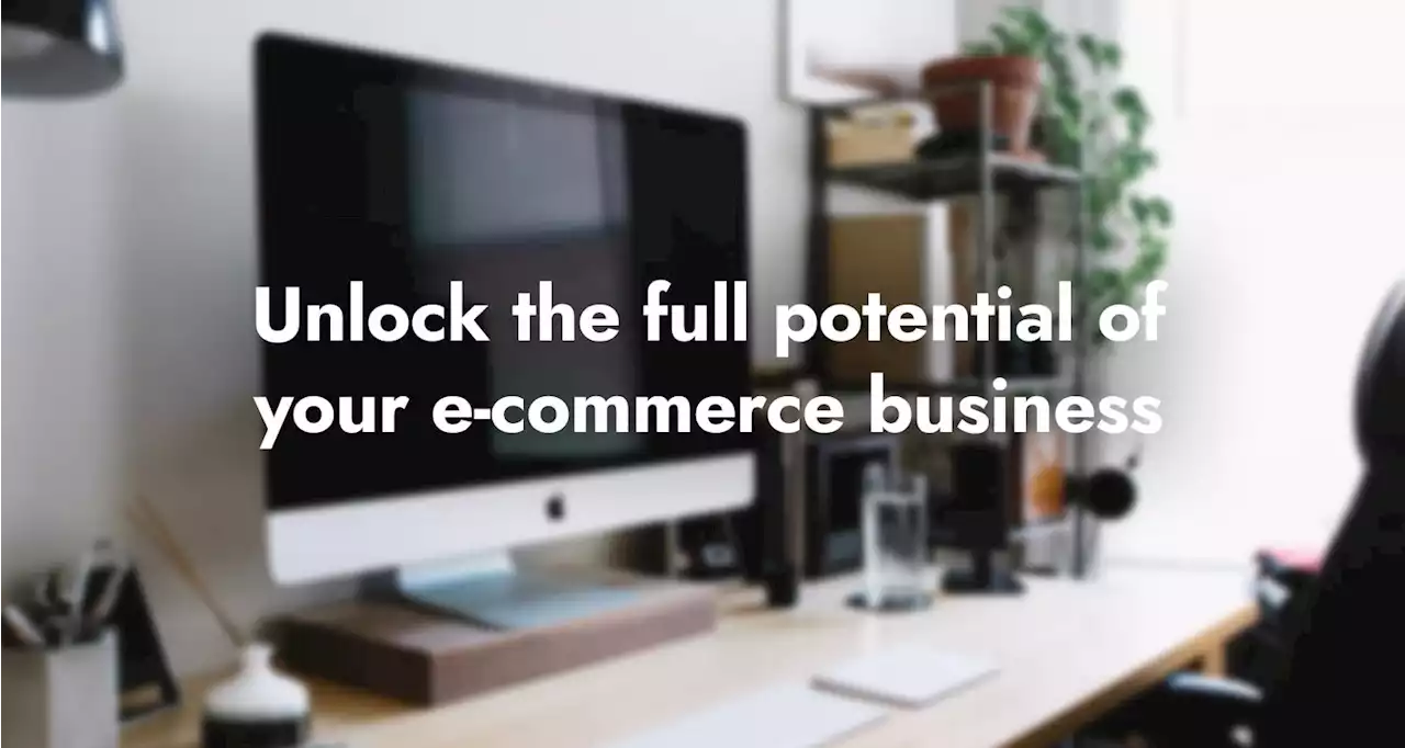 E-commerce businesses need a future-proofed platform
