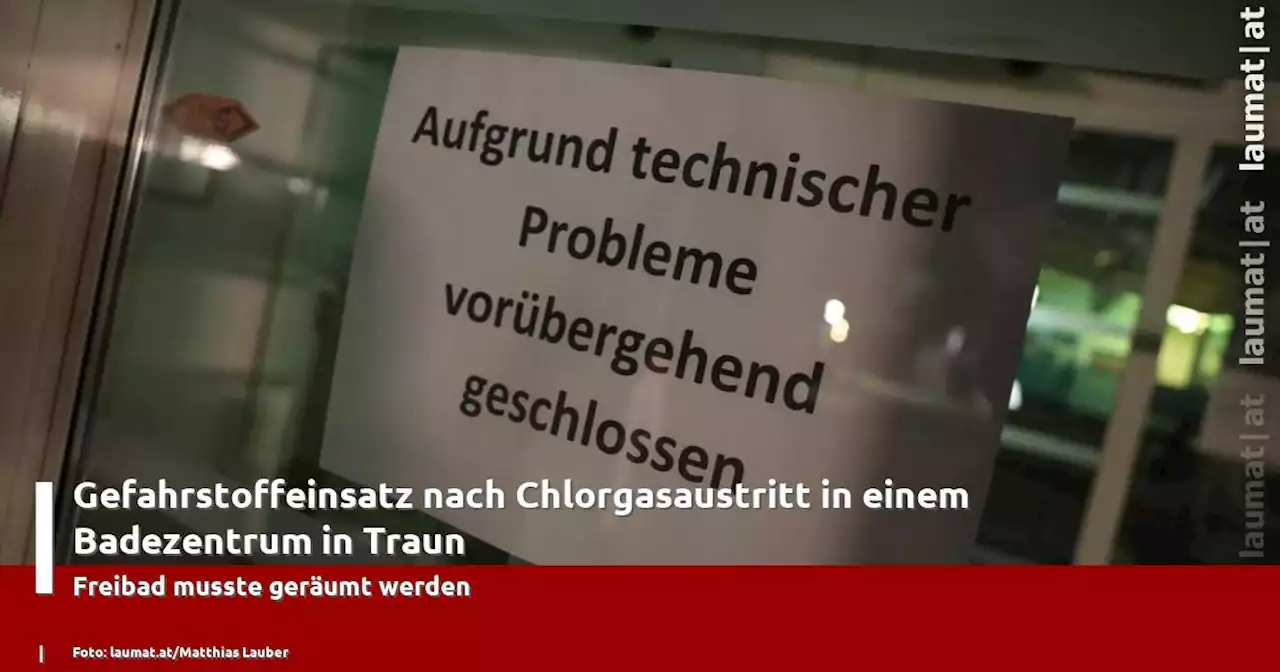 Gefahrstoffeinsatz nach Chlorgasaustritt in einem Badezentrum in Traun