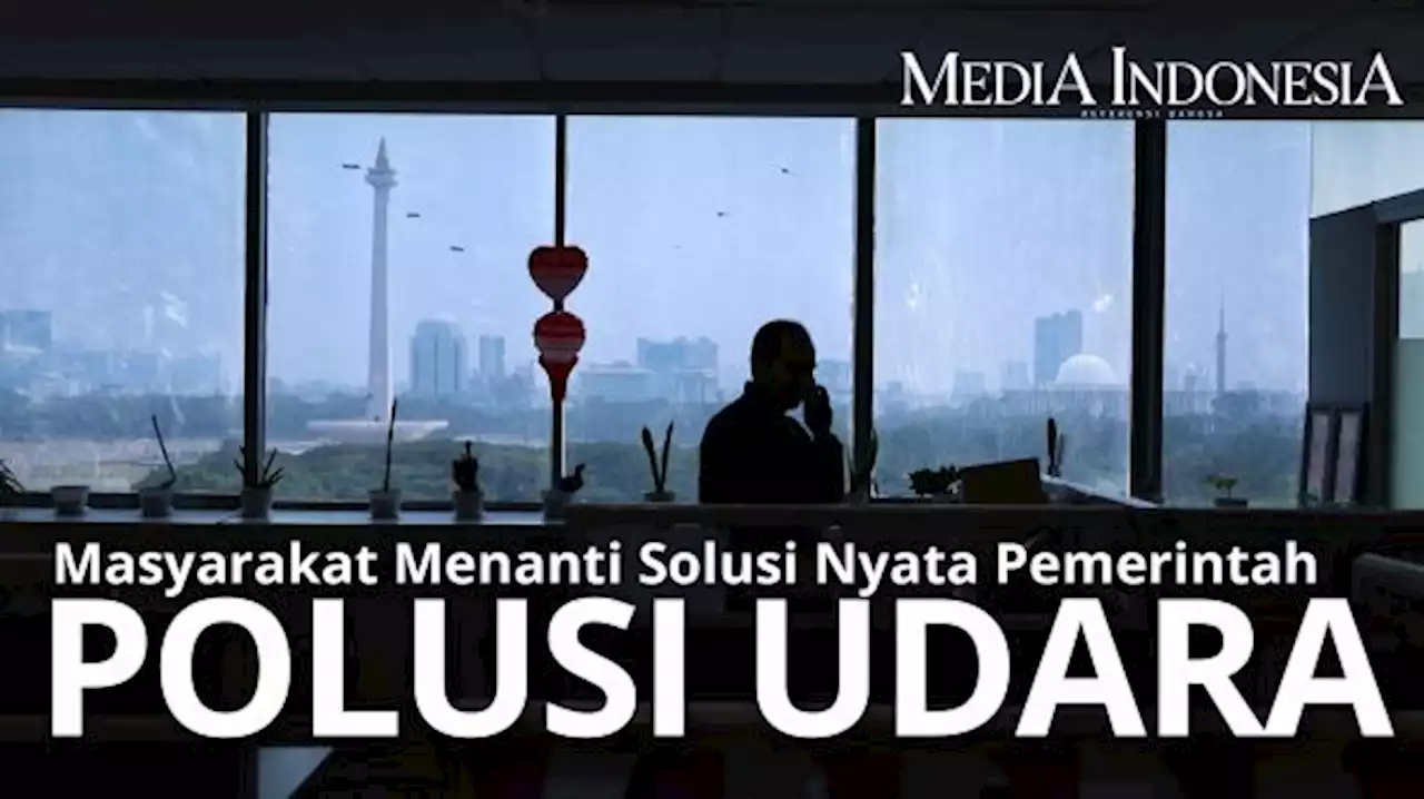 Masyarakat Menanti Solusi Nyata Pemerintah Atasi Polusi Udara